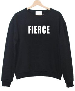 fierce sweatshirt