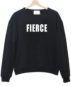 fierce sweatshirt