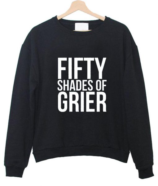 fifty shades of grier sweatshirt