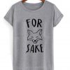 for sake tshirt