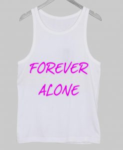 forever alone tanktop