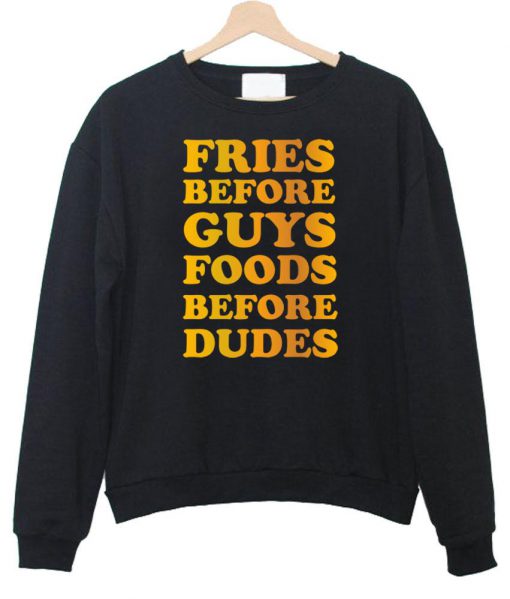 fries before guys foods before dudes sweatshirt