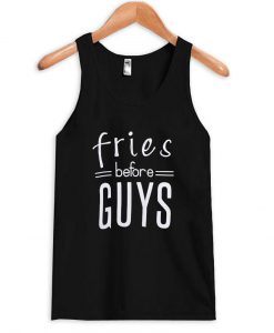 fries before guys tanktop