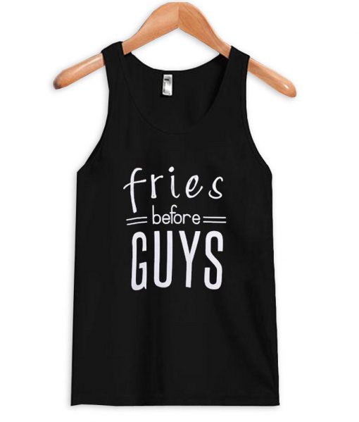 fries before guys tanktop