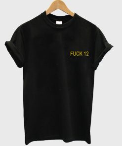 fuck 12 tshirt