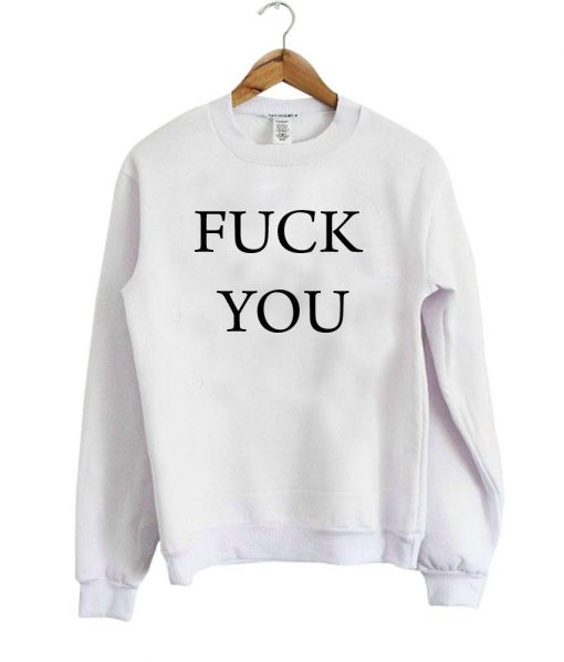 fuck you sweatshirt