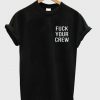 fuck your crew T shirt