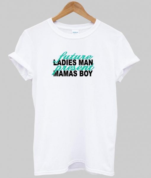 future ladies man tshirt