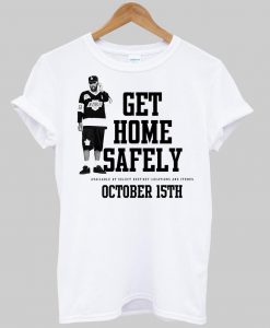 get home safely T shirt