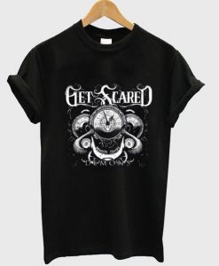 get scared T shirt