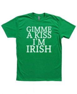 gimme a kiss i'm irish T shirt