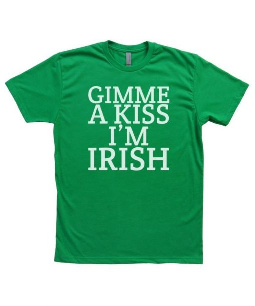 gimme a kiss i'm irish T shirt