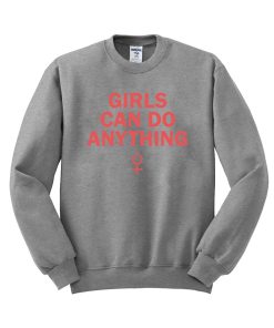 girls can do anything  sweatshirt