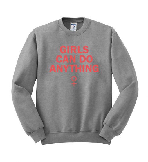 girls can do anything  sweatshirt