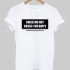 girls do not dress for boys T shirt