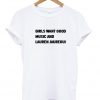 girls want good music and lauren jauregui T shirt