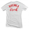 give me a break back T shirt