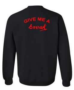 give me a break sweatshirt back