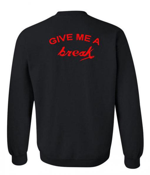 give me a break sweatshirt back