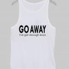 go away tanktop