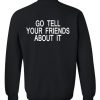 go tell your friends about it sweatshirt back