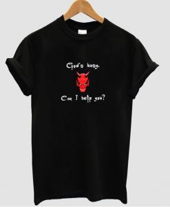 god's busy can i help you tshirt