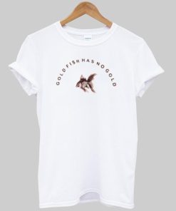 goldfish has no gold T shirt
