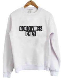 good vibes only sweatshirt