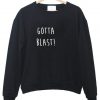 gotta blasti sweatshirt