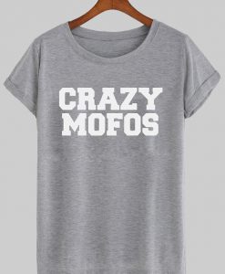 crazy mofos TSHIRT