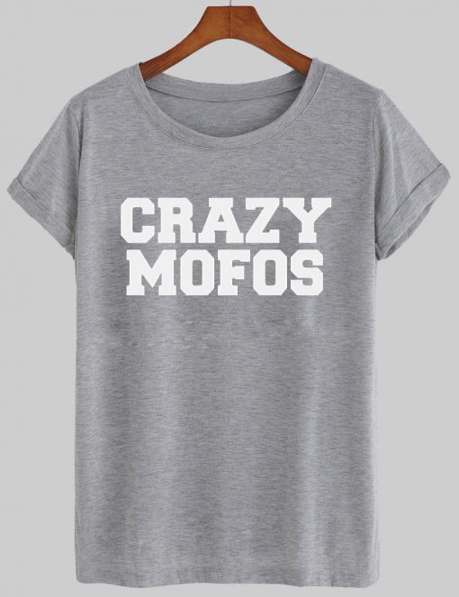 crazy mofos TSHIRT