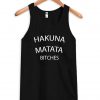 hakuna matata bitches Tank Top