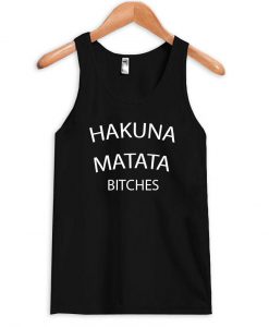 hakuna matata bitches Tank Top