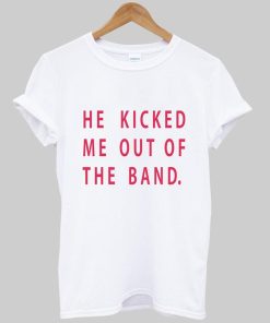 he kicked T shirt