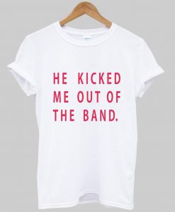 he kicked T shirt