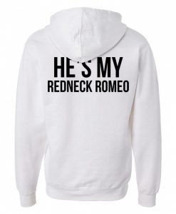 he my redneck romeo back hoodie