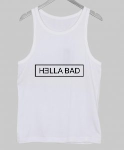 hella bad Tank Top