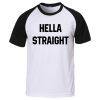 hella straight T shirt