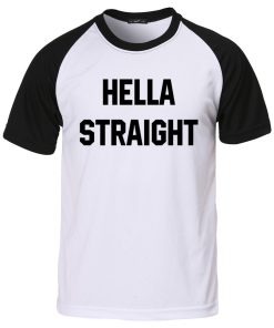 hella straight T shirt
