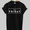 hello friday T shirt