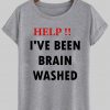 help!! i've been brain washed T shirt