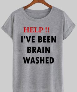 help!! i've been brain washed T shirt