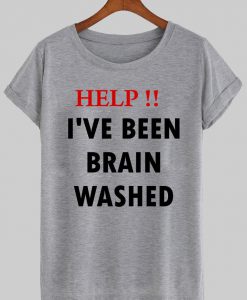 help!! i've been brain washed T shirt