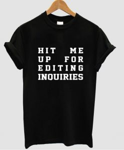 hit me up for editing inquiries tshirt