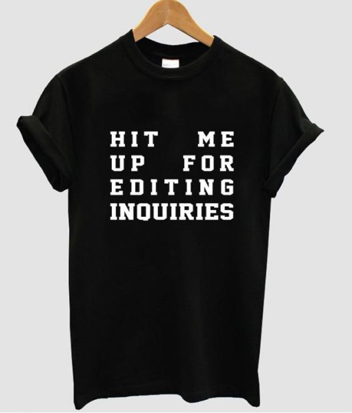 hit me up for editing inquiries tshirt