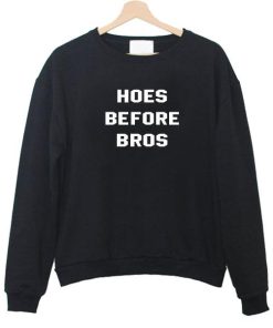 hoes before bros sweatshirt