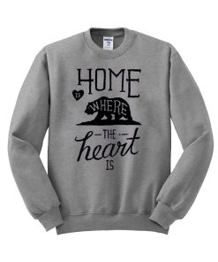 home is where the heart  sweatshirt