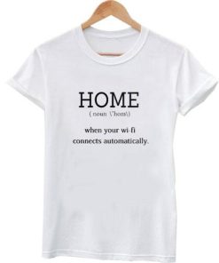 home when your wifi connect automatically tshirt