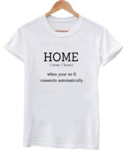 home when your wifi connect automatically tshirt