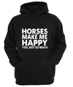 horses make me happy Hoodie